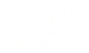 Octavio Paz de vuelta a San Ildefonso