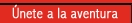 Únete a la aventura