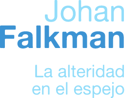 JOHAN FALKMAN. La alteridad en el espejo